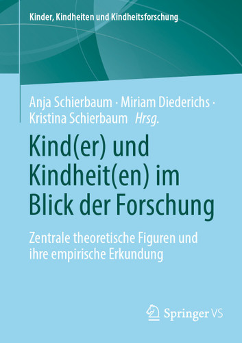 Kind(er) und Kindheit(en) im Blick der Forschung: Zentrale theoretische Figuren und ihre empirische Erkundung (Kinder, Kindheiten und Kindheitsforschung #30) book cover by 