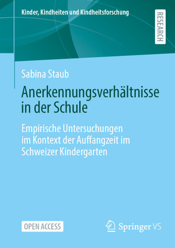 Anerkennungsverhältnisse in der Schule: Empirische Untersuchungen im Kontext der Auffangzeit im Schweizer Kindergarten (Kinder, Kindheiten und Kindheitsforschung #33) book cover by Sabina Staub