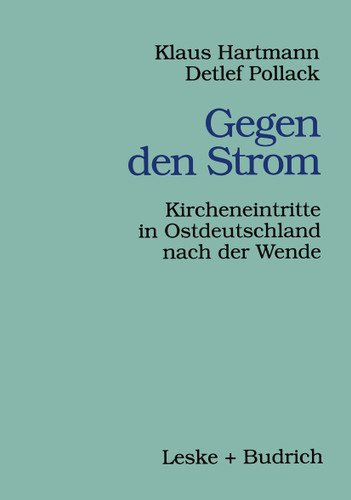 Gegen den Strom: Kircheneintritte in Ostdeutschland nach der Wende (Veröffentlichungen der Sektion Religionssoziologie der Deutschen Gesellschaft für Soziologie #2) book cover by Klaus Hartmann, Detlef Pollack