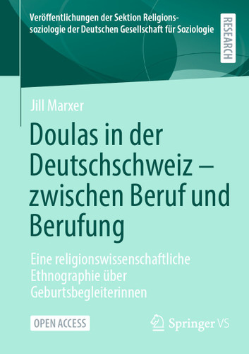 Doulas in der Deutschschweiz - zwischen Beruf und Berufung: Eine religionswissenschaftliche Ethnographie über Geburtsbegleiterinnen (Veröffentlichungen der Sektion Religionssoziologie der Deutschen Gesellschaft für Soziologie) book cover by Jill Marxer