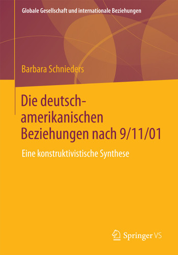 Die deutsch-amerikanischen Beziehungen nach 9/11/01: Eine konstruktivistische Synthese (Globale Gesellschaft und internationale Beziehungen) book cover by Barbara Schnieders