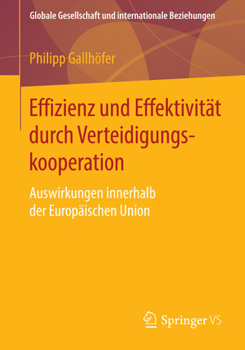 Effizienz und Effektivität durch Verteidigungskooperation: Auswirkungen innerhalb der Europäischen Union (Globale Gesellschaft und internationale Beziehungen) book cover by Philipp Gallhöfer