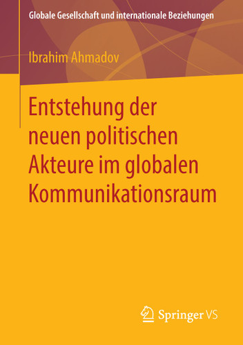 Entstehung der neuen politischen Akteure im globalen Kommunikationsraum (Globale Gesellschaft und internationale Beziehungen) book cover by Ibrahim Ahmadov