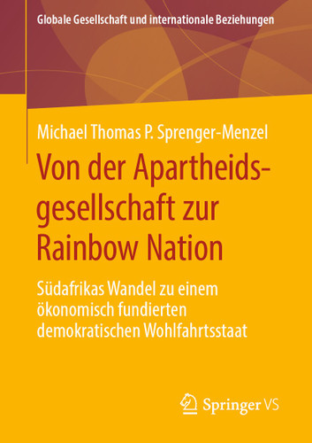 Von der Apartheidsgesellschaft zur Rainbow Nation: Südafrikas Wandel zu einem ökonomisch fundierten demokratischen Wohlfahrtsstaat (Globale Gesellschaft und internationale Beziehungen) book cover by Michael Thomas P. Sprenger-Menzel