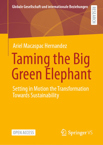 Taming the Big Green Elephant: Setting in Motion the Transformation Towards Sustainability (Globale Gesellschaft und internationale Beziehungen) book cover by Ariel Macaspac Hernández