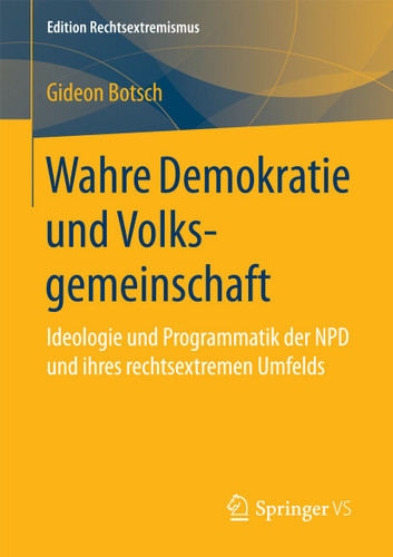 Wahre Demokratie und Volksgemeinschaft: Ideologie und Programmatik der NPD und ihres rechtsextremen Umfelds (Edition Rechtsextremismus) book cover by Gideon Botsch