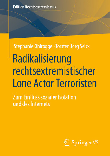 Radikalisierung rechtsextremistischer Lone Actor Terroristen: Zum Einfluss sozialer Isolation und des Internets (Edition Rechtsextremismus) book cover by Stephanie Ohlrogge, Torsten Jörg Selck