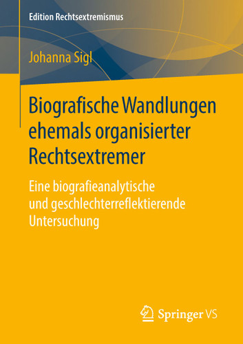 Biografische Wandlungen ehemals organisierter Rechtsextremer: Eine biografieanalytische und geschlechterreflektierende Untersuchung (Edition Rechtsextremismus) book cover by Johanna Sigl