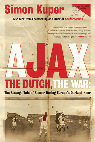 Ajax, the Dutch, the War: The Strange Tale of Soccer During Europe's Darkest Hour book cover by Simon Kuper