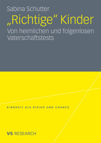 "Richtige" Kinder: Von heimlichen und folgenlosen Vaterschaftstests (Kindheit als Risiko und Chance) book cover by Sabina Schutter