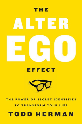 The Alter Ego Effect: The Power of Secret Identities to Transform Your Life book cover by Todd Herman