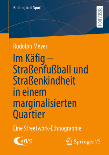 Im Käfig - Straßenfußball und Straßenkindheit in einem marginalisierten Quartier: Eine Streetwork-Ethnographie (Bildung und Sport #38) book cover by Rudolph Meyer