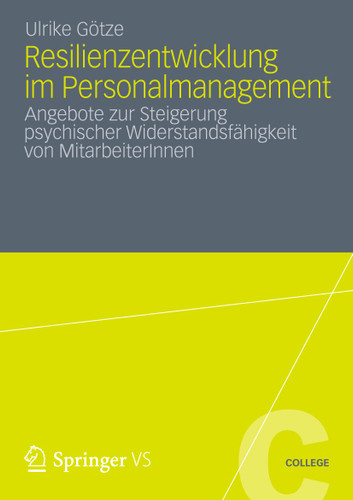 Resilienzentwicklung im Personalmanagement: Angebote zur Steigerung psychischer Widerstandsfähigkeit von MitarbeiterInnen (VS College) book cover by Ulrike Götze