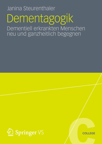 Dementagogik: Dementiell erkrankten Menschen neu und ganzheitlich begegnen (VS College) book cover by Janina Steurenthaler