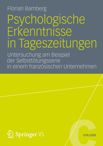 Psychologische Erkenntnisse in Tageszeitungen: Untersuchung am Beispiel der Selbsttötungsserie in einem französischen Unternehmen (VS College #30) book cover by Florian Bamberg