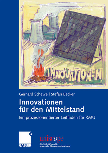 Innovationen für den Mittelstand: Ein prozessorientierter Leitfaden für KMU (uniscope. Die SGO-Stiftung für praxisnahe Managementforschung) book cover by Gerhard Schewe, Stefan Becker