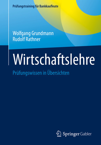 Wirtschaftslehre: Prüfungswissen in Übersichten (Prüfungstraining für Bankkaufleute) book cover by Wolfgang Grundmann, Rudolf Rathner
