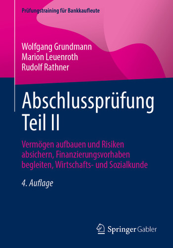 Abschlussprüfung Teil II: Vermögen aufbauen und Risiken absichern, Finanzierungsvorhaben begleiten, Wirtschafts- und Sozialkunde (Prüfungstraining für Bankkaufleute) book cover by Wolfgang Grundmann, Marion Leuenroth, Rudolf Rathner