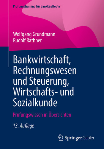Bankwirtschaft, Rechnungswesen und Steuerung, Wirtschafts- und Sozialkunde: Prüfungswissen in Übersichten (Prüfungstraining für Bankkaufleute) book cover by Wolfgang Grundmann, Rudolf Rathner