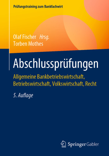Abschlussprüfungen: Allgemeine Bankbetriebswirtschaft, Betriebswirtschaft, Volkswirtschaft, Recht (Prüfungstraining zum Bankfachwirt) book cover by Torben Mothes