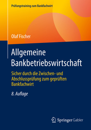 Allgemeine Bankbetriebswirtschaft: Sicher durch die Zwischen- und Abschlussprüfung zum geprüften Bankfachwirt (Prüfungstraining zum Bankfachwirt) book cover by Olaf Fischer