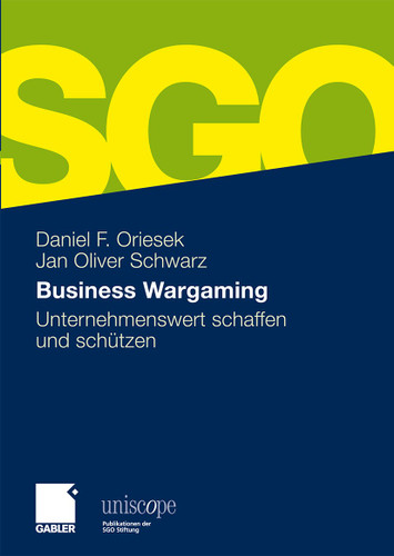 Business Wargaming: Unternehmenswert schaffen und schützen (uniscope. Publikationen der SGO Stiftung) book cover by Daniel Oriesek, Jan Oliver Schwarz