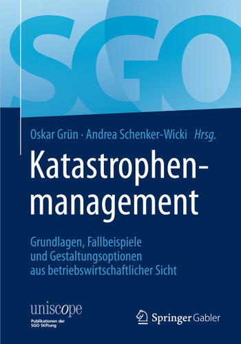Katastrophenmanagement: Grundlagen, Fallbeispiele und Gestaltungsoptionen aus betriebswirtschaftlicher Sicht (uniscope. Publikationen der SGO Stiftung) book cover by 