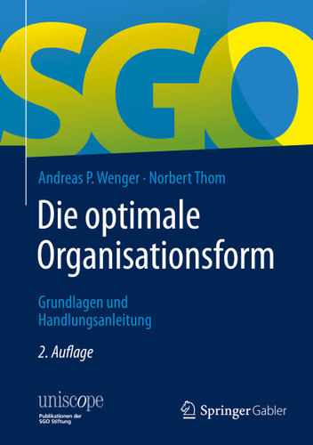Die optimale Organisationsform: Grundlagen und Handlungsanleitung (uniscope. Publikationen der SGO Stiftung) book cover by Andreas P. Wenger, Norbert Thom