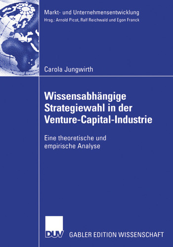 Wissensabhängige Strategiewahl in der Venture-Capital-Industrie: Eine theoretische und empirische Analyse (Markt- und Unternehmensentwicklung Markets and Organisations) book cover by Carola Jungwirth