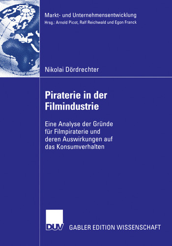 Piraterie in der Filmindustrie: Eine Analyse der Gründe für Filmpiraterie und deren Auswirkungen auf das Konsumverhalten (Markt- und Unternehmensentwicklung Markets and Organisations) book cover by Nikolai Dördrechter