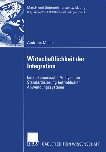 Wirtschaftlichkeit der Integration: Eine ökonomische Analyse der Standardisierung betrieblicher Anwendungssysteme (Markt- und Unternehmensentwicklung Markets and Organisations) book cover by Andreas Müller