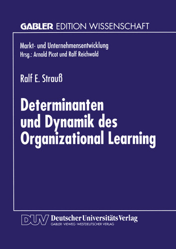 Determinanten und Dynamik des Organizational Learning (Markt- und Unternehmensentwicklung Markets and Organisations) book cover by 