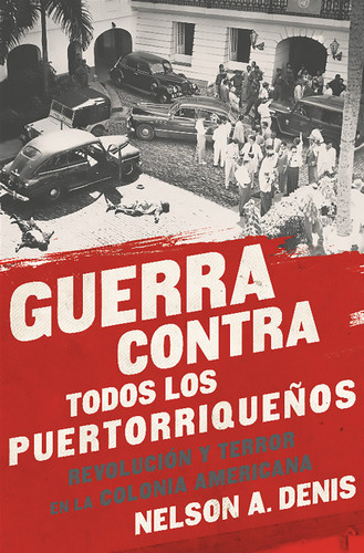 Guerra Contra Todos los Puertorriqueños: Revolución y Terror en la Colonia Americana book cover by Nelson A Denis