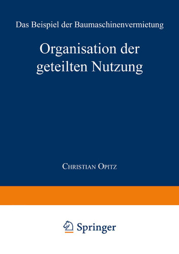 Organisation der geteilten Nutzung: Das Beispiel der Baumaschinenvermietung (Markt- und Unternehmensentwicklung Markets and Organisations) book cover by Christian Opitz