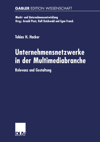 Unternehmensnetzwerke in der Multimediabranche: Relevanz und Gestaltung (Markt- und Unternehmensentwicklung Markets and Organisations) book cover by Tobias H. Hacker