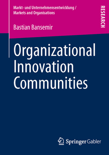 Organizational Innovation Communities (Markt- und Unternehmensentwicklung Markets and Organisations) book cover by Bastian Bansemir