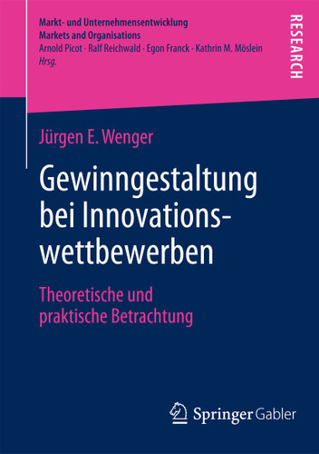 Gewinngestaltung bei Innovationswettbewerben: Theoretische und praktische Betrachtung (Markt- und Unternehmensentwicklung Markets and Organisations) book cover by Jürgen E. Wenger
