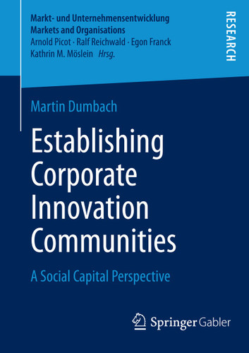 Establishing Corporate Innovation Communities: A Social Capital Perspective (Markt- und Unternehmensentwicklung Markets and Organisations) book cover by Martin Dumbach