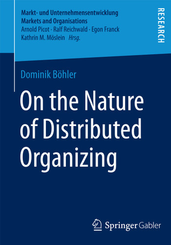 On the Nature of Distributed Organizing (Markt- und Unternehmensentwicklung Markets and Organisations) book cover by Dominik Böhler