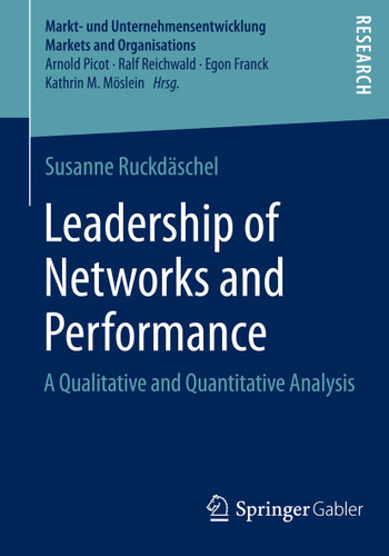 Leadership of Networks and Performance: A Qualitative and Quantitative Analysis (Markt- und Unternehmensentwicklung Markets and Organisations) book cover by Susanne Ruckdäschel