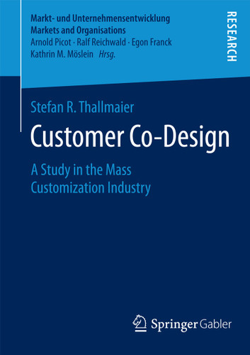 Customer Co-Design: A Study in the Mass Customization Industry (Markt- und Unternehmensentwicklung Markets and Organisations) book cover by Stefan R. Thallmaier