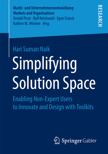 Simplifying Solution Space: Enabling Non-Expert Users to Innovate and Design with Toolkits (Markt- und Unternehmensentwicklung Markets and Organisations) book cover by Hari Suman Naik