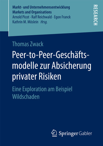 Peer-to-Peer-Geschäftsmodelle zur Absicherung privater Risiken: Eine Exploration am Beispiel Wildschaden (Markt- und Unternehmensentwicklung Markets and Organisations) book cover by Thomas Zwack