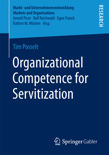 Organizational Competence for Servitization (Markt- und Unternehmensentwicklung Markets and Organisations) book cover by Tim Posselt