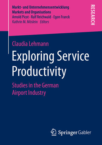 Exploring Service Productivity: Studies in the German Airport Industry (Markt- und Unternehmensentwicklung Markets and Organisations) book cover by Claudia Lehmann
