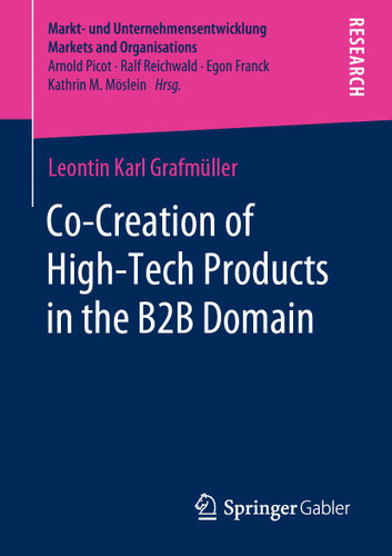 Co-Creation of High-Tech Products in the B2B Domain (Markt- und Unternehmensentwicklung Markets and Organisations) book cover by Leontin Karl Grafmüller