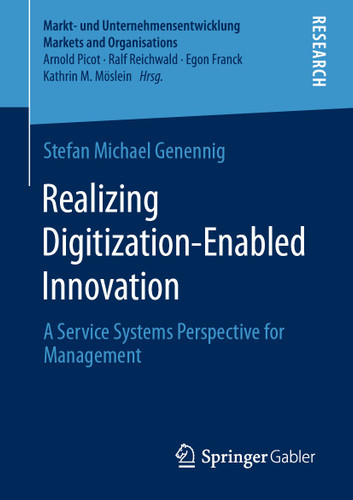 Realizing Digitization-Enabled Innovation: A Service Systems Perspective for Management (Markt- und Unternehmensentwicklung Markets and Organisations) book cover by Stefan Michael Genennig