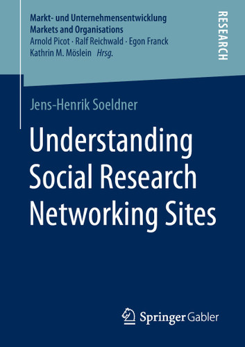 Understanding Social Research Networking Sites (Markt- und Unternehmensentwicklung Markets and Organisations) book cover by Jens-Henrik Soeldner