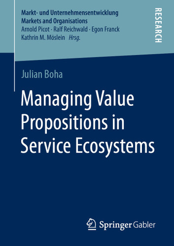 Managing Value Propositions in Service Ecosystems (Markt- und Unternehmensentwicklung Markets and Organisations) book cover by Julian Boha