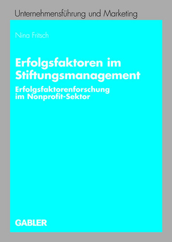 Erfolgsfaktoren im Stiftungsmanagement: Erfolgsfaktorenforschung im Nonprofit-Sektor (Unternehmensführung und Marketing #47) book cover by Nina Fritsch
